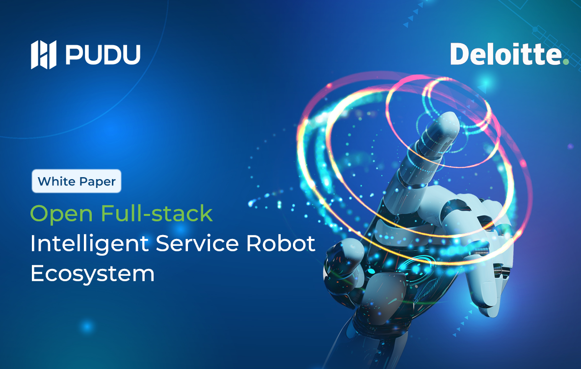 Pudu Robotics and Deloitte Release White Paper on "Open Full-Stack Intelligent Service Robot Ecosystem"