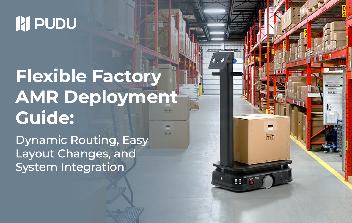 Flexible Factory AMR Deployment Guide: Dynamic Routing, Easy Layout Changes, and System Integration