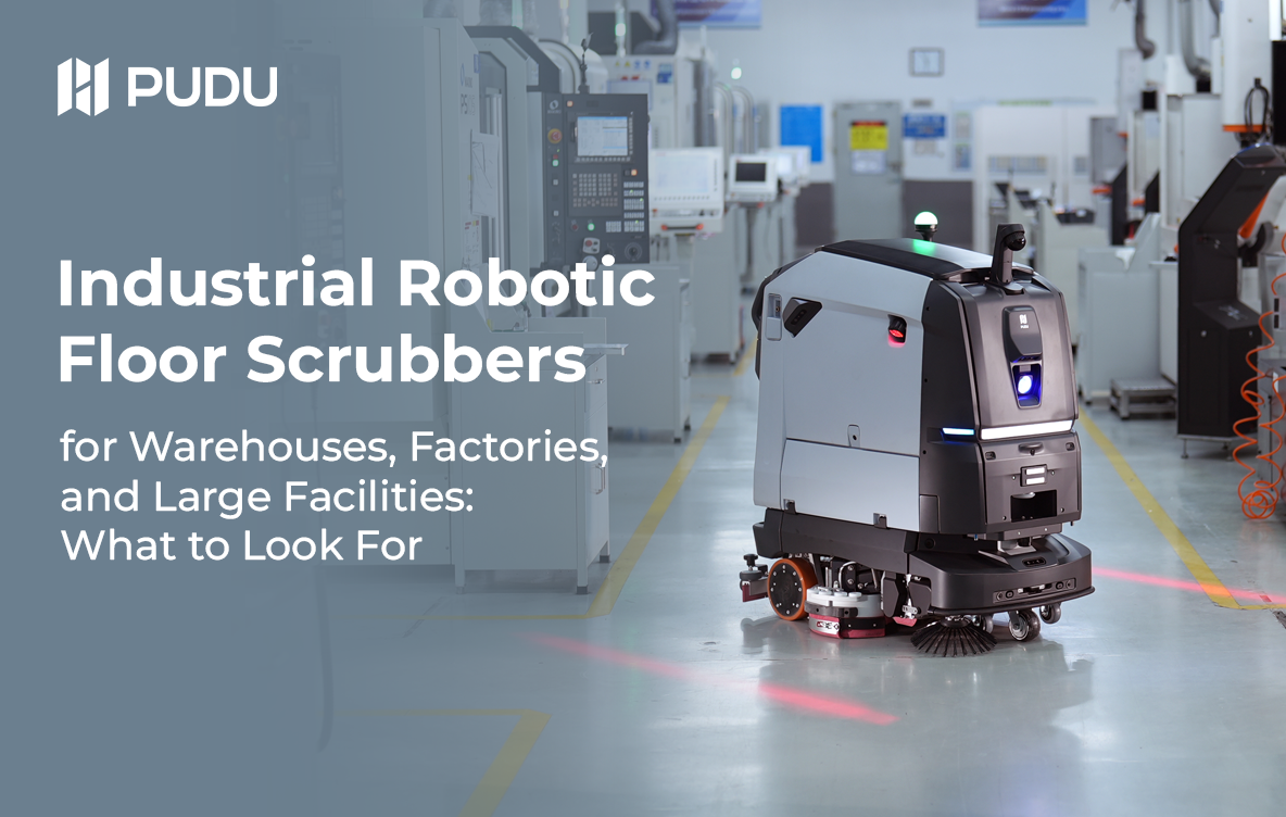 Industrial Robotic Floor Scrubbers for Warehouses, Factories, and Large Facilities: What to Look For